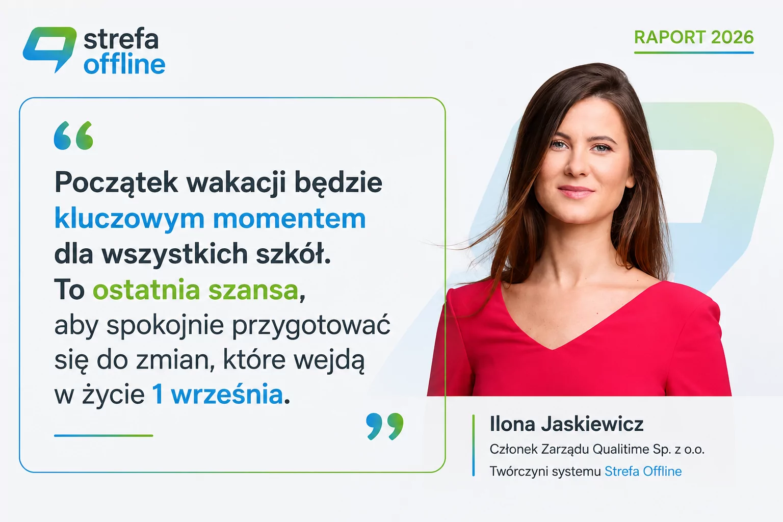 Cytat Ilony Jaskiewicz, członka zarządu Qualitime Sp. z o.o.: „Początek wakacji będzie kluczowym momentem dla wszystkich szkół. To ostatnia szansa, aby spokojnie przygotować się do zmian, które wejdą w życie 1 września.”